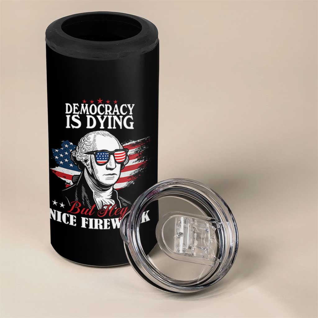 Patriotic George Washington 4 in 1 Can Cooler Tumbler Funny Democracy Is Dying But Hey Nice Fireworks 4th Of July Humor - Wonder Print Shop