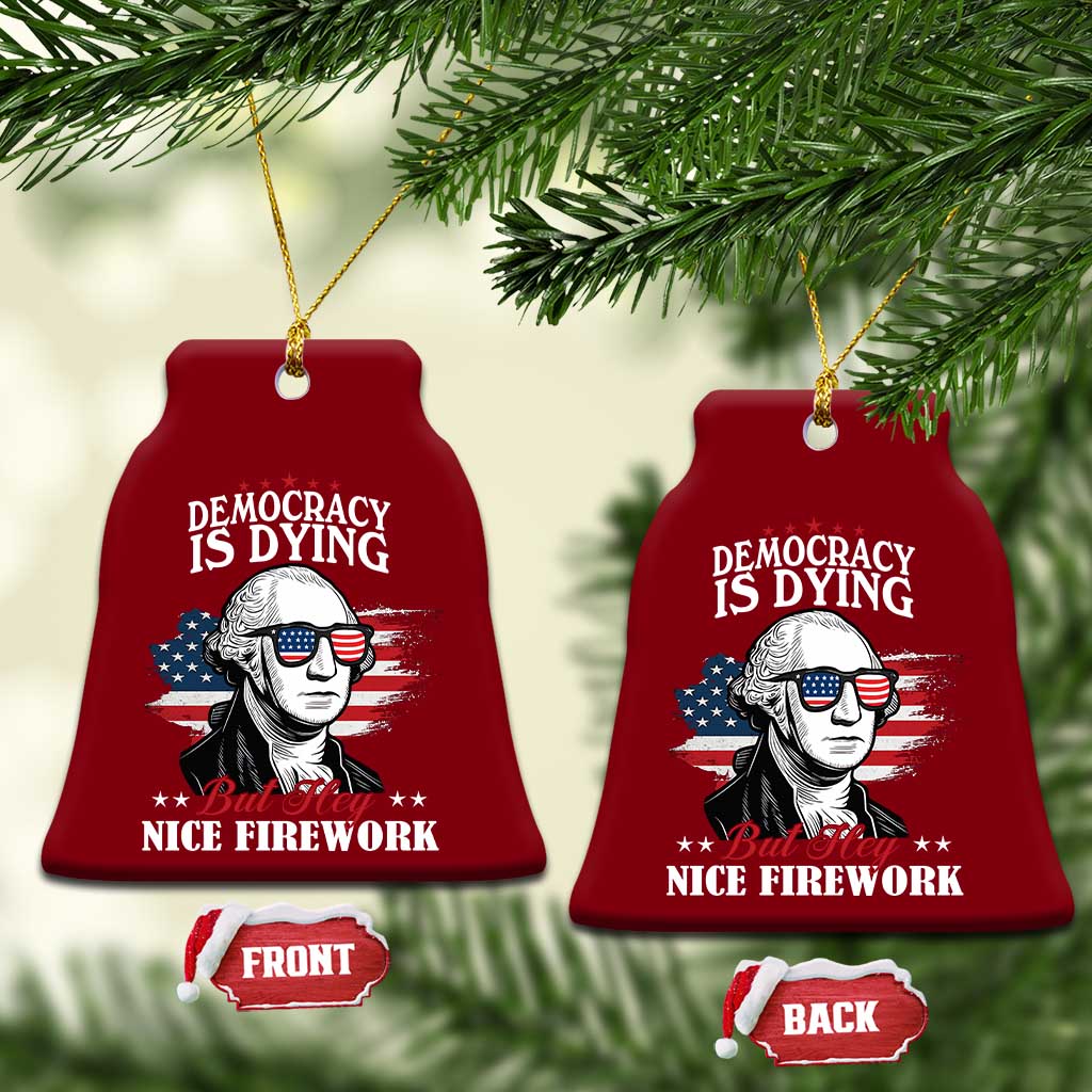 Patriotic George Washington Ceramic Ornament Funny Democracy Is Dying But Hey Nice Fireworks 4th Of July Humor - Wonder Print Shop