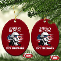 Patriotic George Washington Ceramic Ornament Funny Democracy Is Dying But Hey Nice Fireworks 4th Of July Humor - Wonder Print Shop