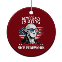 Patriotic George Washington Ceramic Ornament Funny Democracy Is Dying But Hey Nice Fireworks 4th Of July Humor - Wonder Print Shop