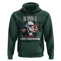 Patriotic George Washington Hoodie Funny Democracy Is Dying But Hey Nice Fireworks 4th Of July Humor - Wonder Print Shop