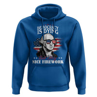 Patriotic George Washington Hoodie Funny Democracy Is Dying But Hey Nice Fireworks 4th Of July Humor - Wonder Print Shop