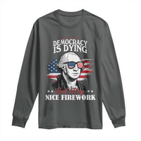Patriotic George Washington Long Sleeve Shirt Funny Democracy Is Dying But Hey Nice Fireworks 4th Of July Humor - Wonder Print Shop