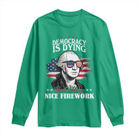 Patriotic George Washington Long Sleeve Shirt Funny Democracy Is Dying But Hey Nice Fireworks 4th Of July Humor - Wonder Print Shop