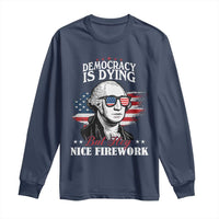 Patriotic George Washington Long Sleeve Shirt Funny Democracy Is Dying But Hey Nice Fireworks 4th Of July Humor - Wonder Print Shop