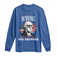Patriotic George Washington Long Sleeve Shirt Funny Democracy Is Dying But Hey Nice Fireworks 4th Of July Humor - Wonder Print Shop