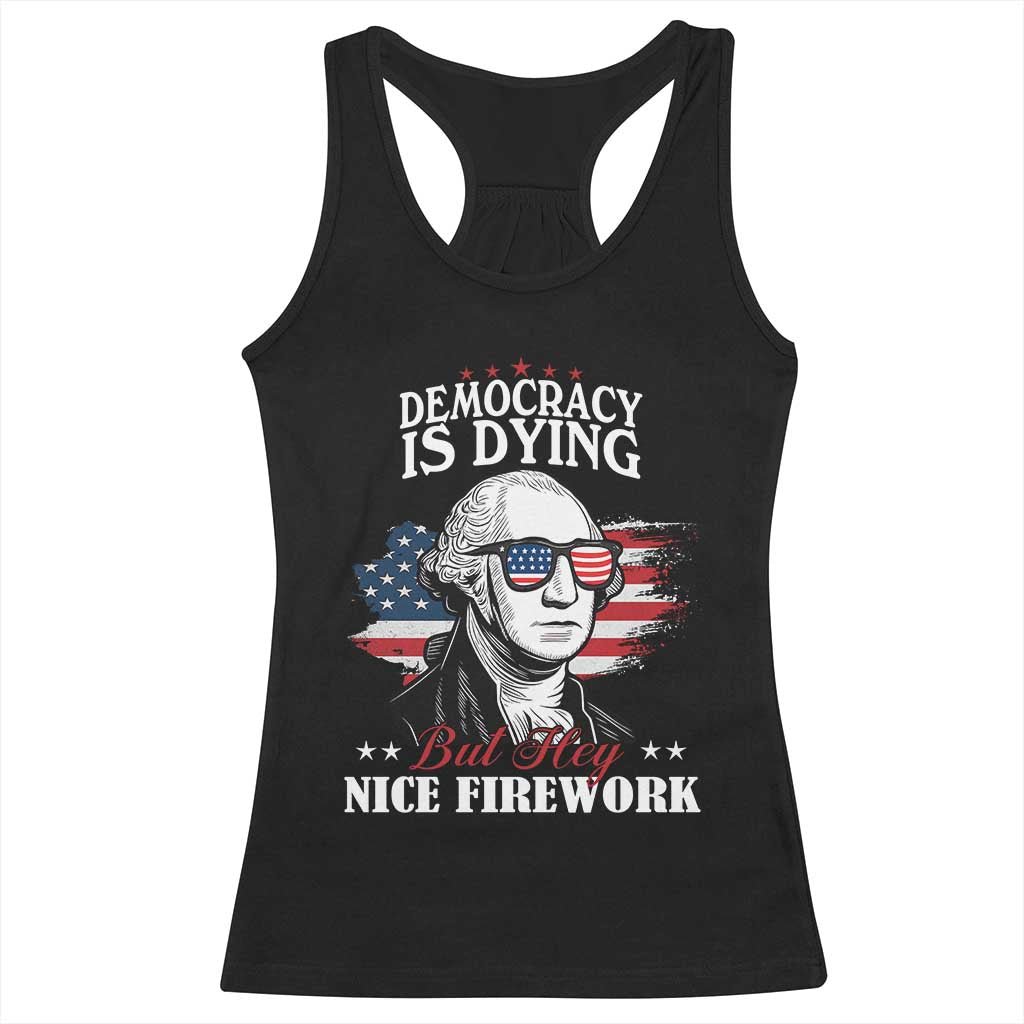 Patriotic George Washington Racerback Tank Top Funny Democracy Is Dying But Hey Nice Fireworks 4th Of July Humor - Wonder Print Shop
