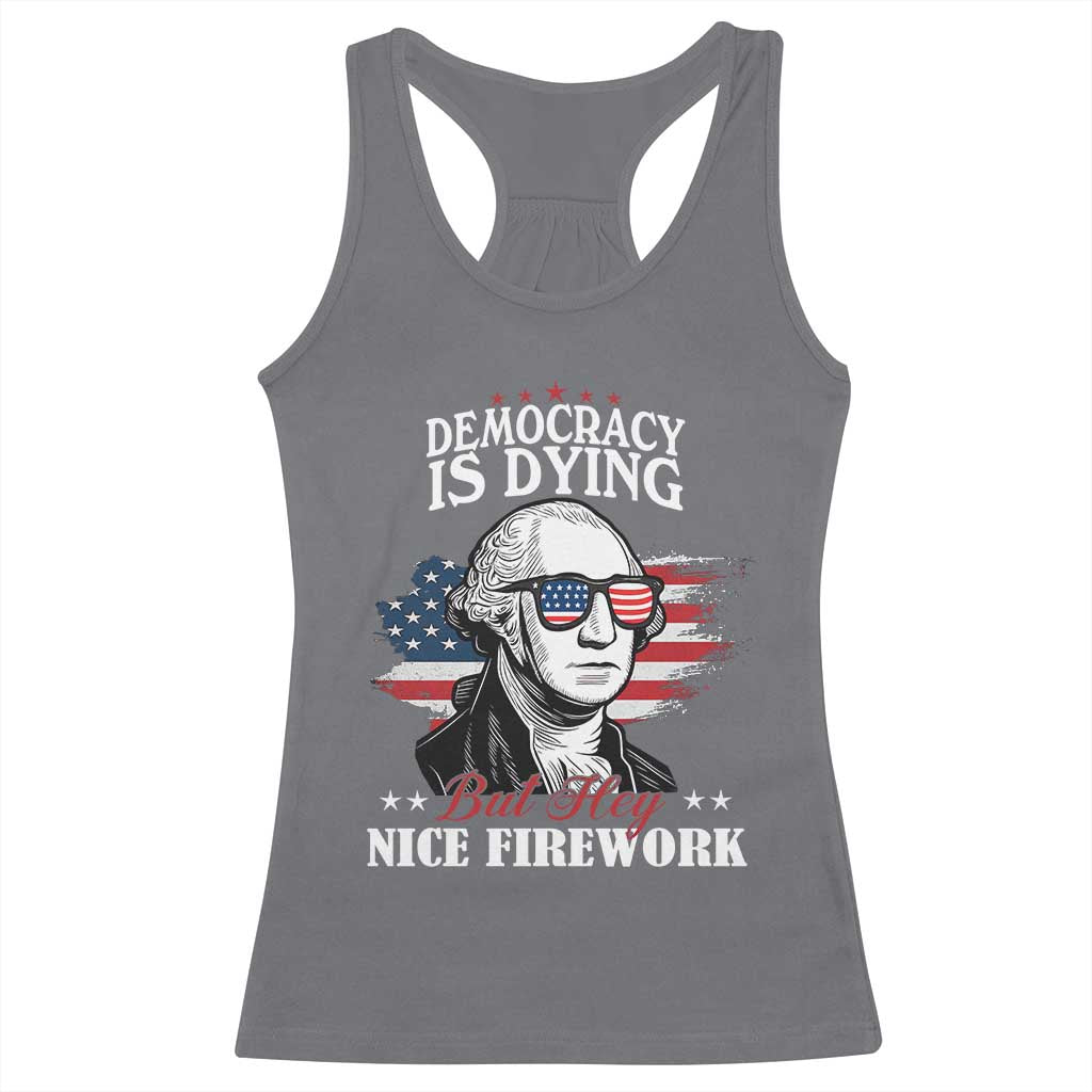 Patriotic George Washington Racerback Tank Top Funny Democracy Is Dying But Hey Nice Fireworks 4th Of July Humor - Wonder Print Shop