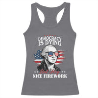 Patriotic George Washington Racerback Tank Top Funny Democracy Is Dying But Hey Nice Fireworks 4th Of July Humor - Wonder Print Shop