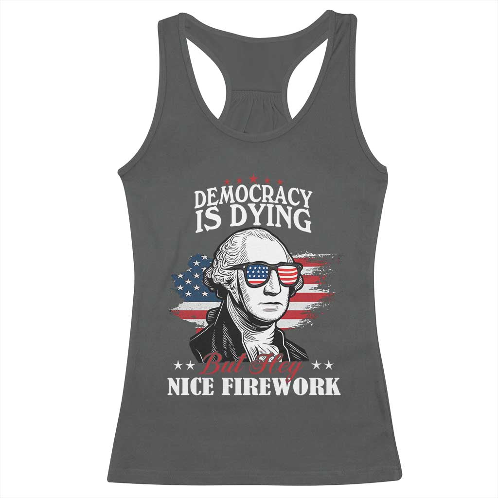 Patriotic George Washington Racerback Tank Top Funny Democracy Is Dying But Hey Nice Fireworks 4th Of July Humor - Wonder Print Shop