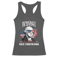 Patriotic George Washington Racerback Tank Top Funny Democracy Is Dying But Hey Nice Fireworks 4th Of July Humor - Wonder Print Shop
