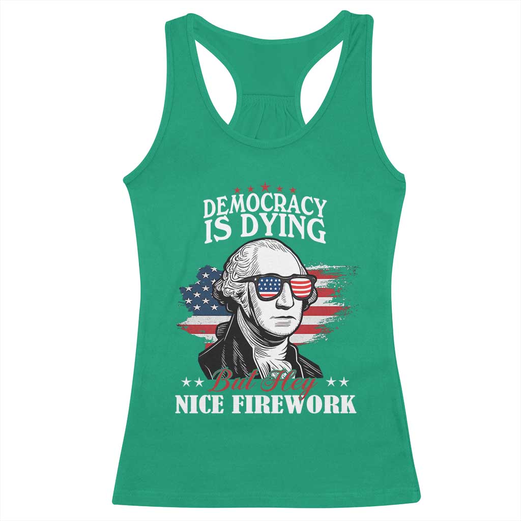Patriotic George Washington Racerback Tank Top Funny Democracy Is Dying But Hey Nice Fireworks 4th Of July Humor - Wonder Print Shop