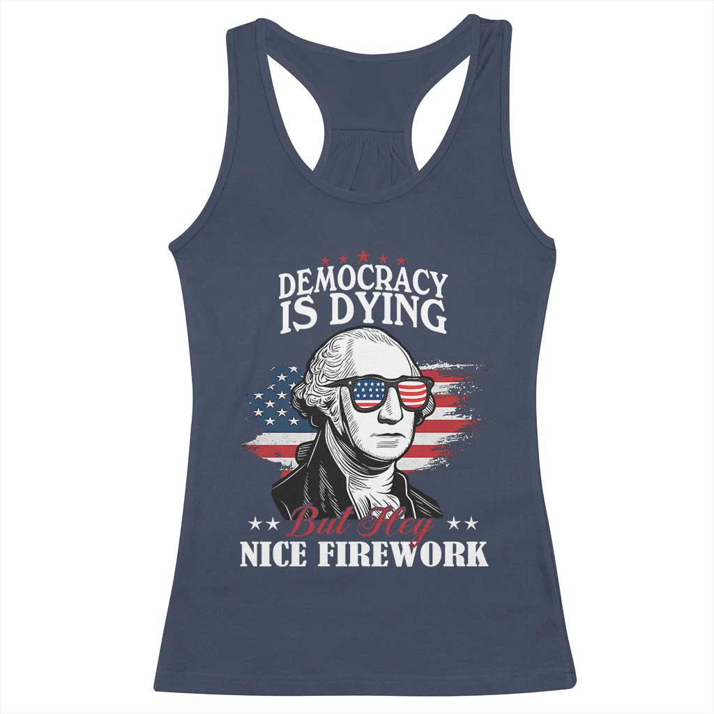 Patriotic George Washington Racerback Tank Top Funny Democracy Is Dying But Hey Nice Fireworks 4th Of July Humor - Wonder Print Shop