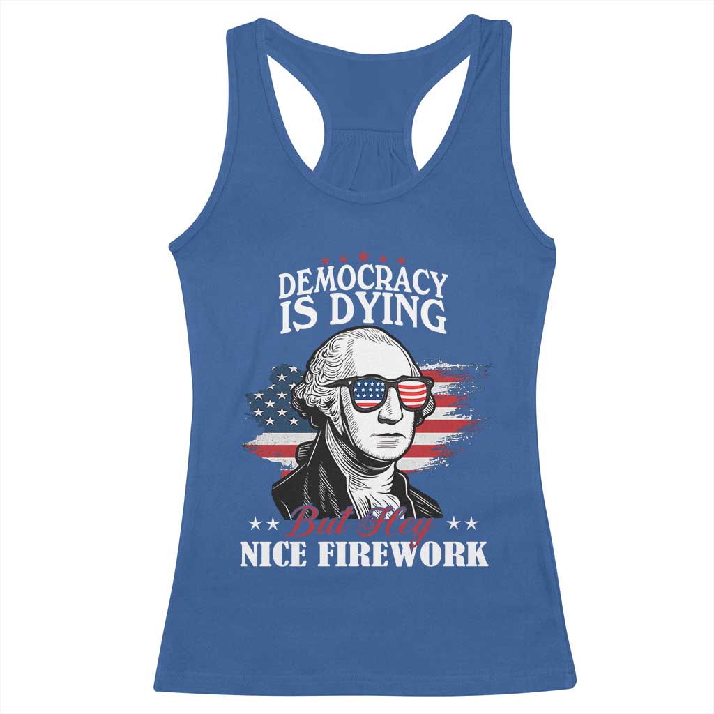 Patriotic George Washington Racerback Tank Top Funny Democracy Is Dying But Hey Nice Fireworks 4th Of July Humor - Wonder Print Shop