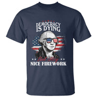 Patriotic George Washington T Shirt Funny Democracy Is Dying But Hey Nice Fireworks 4th Of July Humor - Wonder Print Shop