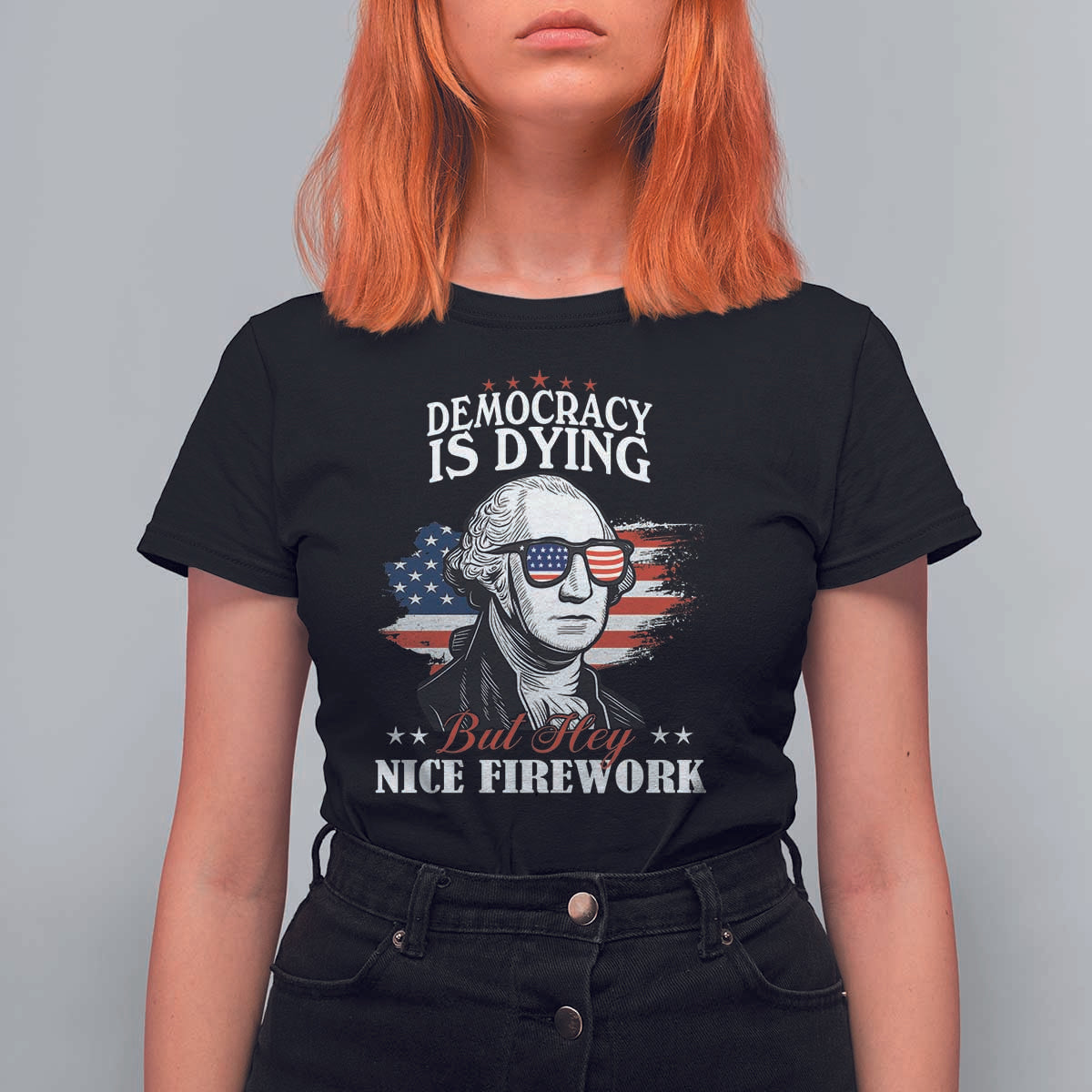 Patriotic George Washington T Shirt For Women Funny Democracy Is Dying But Hey Nice Fireworks 4th Of July Humor - Wonder Print Shop