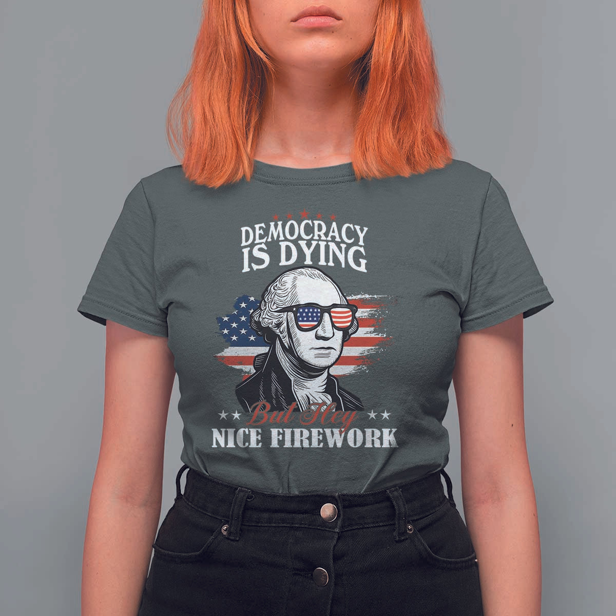 Patriotic George Washington T Shirt For Women Funny Democracy Is Dying But Hey Nice Fireworks 4th Of July Humor - Wonder Print Shop