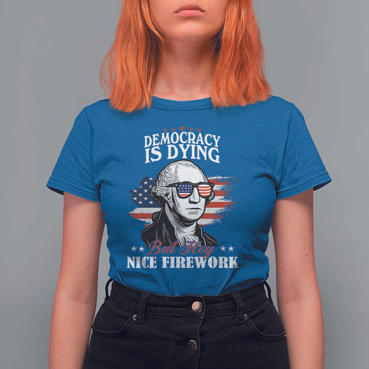 Patriotic George Washington T Shirt For Women Funny Democracy Is Dying But Hey Nice Fireworks 4th Of July Humor - Wonder Print Shop