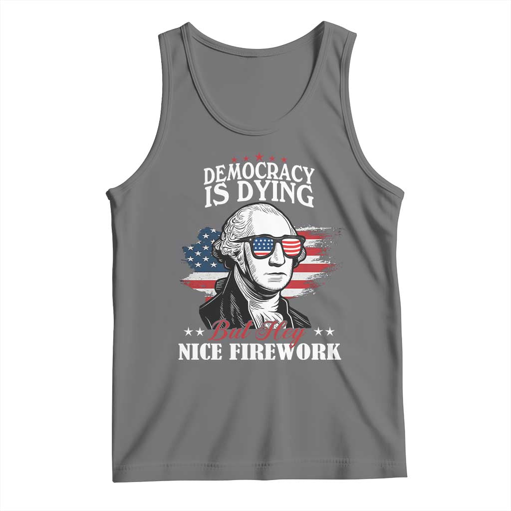 Patriotic George Washington Tank Top Funny Democracy Is Dying But Hey Nice Fireworks 4th Of July Humor - Wonder Print Shop