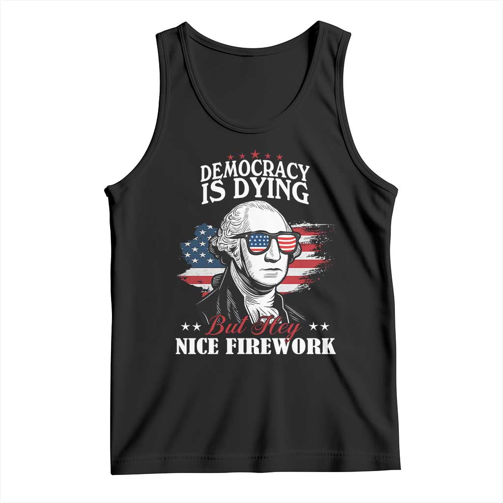 Patriotic George Washington Tank Top Funny Democracy Is Dying But Hey Nice Fireworks 4th Of July Humor - Wonder Print Shop