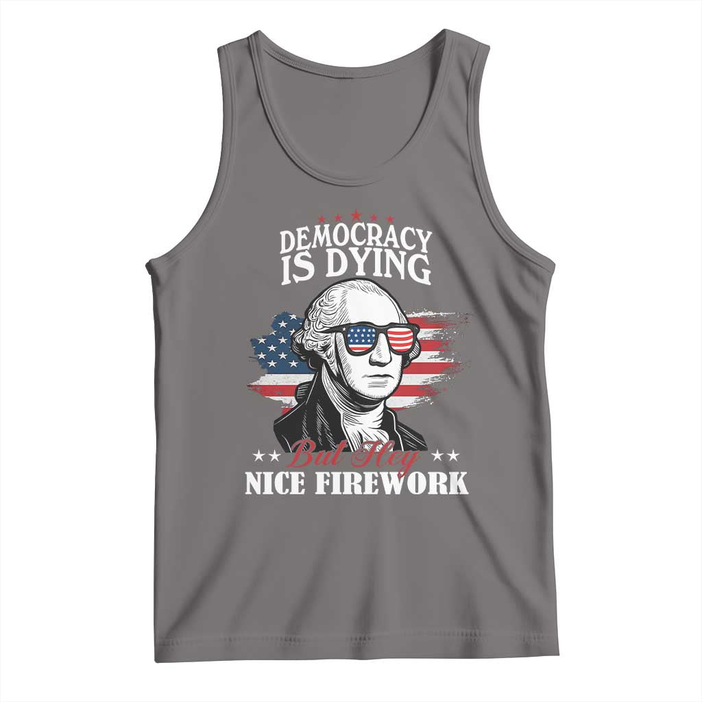 Patriotic George Washington Tank Top Funny Democracy Is Dying But Hey Nice Fireworks 4th Of July Humor - Wonder Print Shop