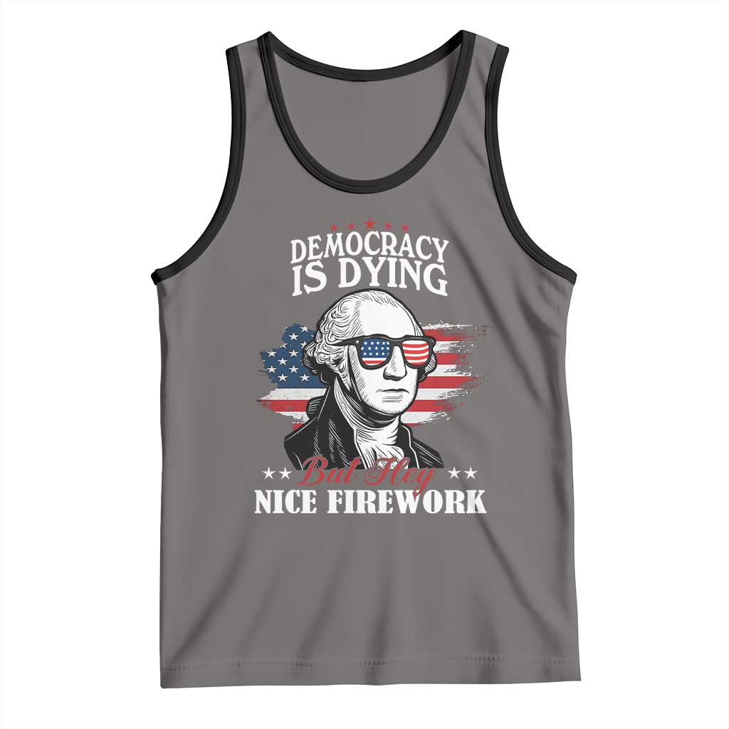 Patriotic George Washington Tank Top Funny Democracy Is Dying But Hey Nice Fireworks 4th Of July Humor - Wonder Print Shop
