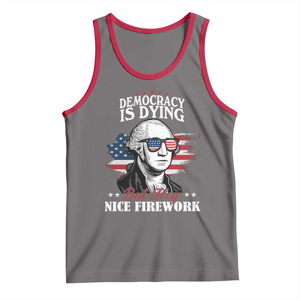 Patriotic George Washington Tank Top Funny Democracy Is Dying But Hey Nice Fireworks 4th Of July Humor - Wonder Print Shop