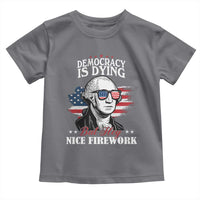 Patriotic George Washington Toddler T Shirt Funny Democracy Is Dying But Hey Nice Fireworks 4th Of July Humor - Wonder Print Shop