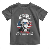 Patriotic George Washington Toddler T Shirt Funny Democracy Is Dying But Hey Nice Fireworks 4th Of July Humor - Wonder Print Shop