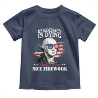 Patriotic George Washington Toddler T Shirt Funny Democracy Is Dying But Hey Nice Fireworks 4th Of July Humor - Wonder Print Shop
