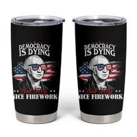 Patriotic George Washington Tumbler Cup Funny Democracy Is Dying But Hey Nice Fireworks 4th Of July Humor - Wonder Print Shop