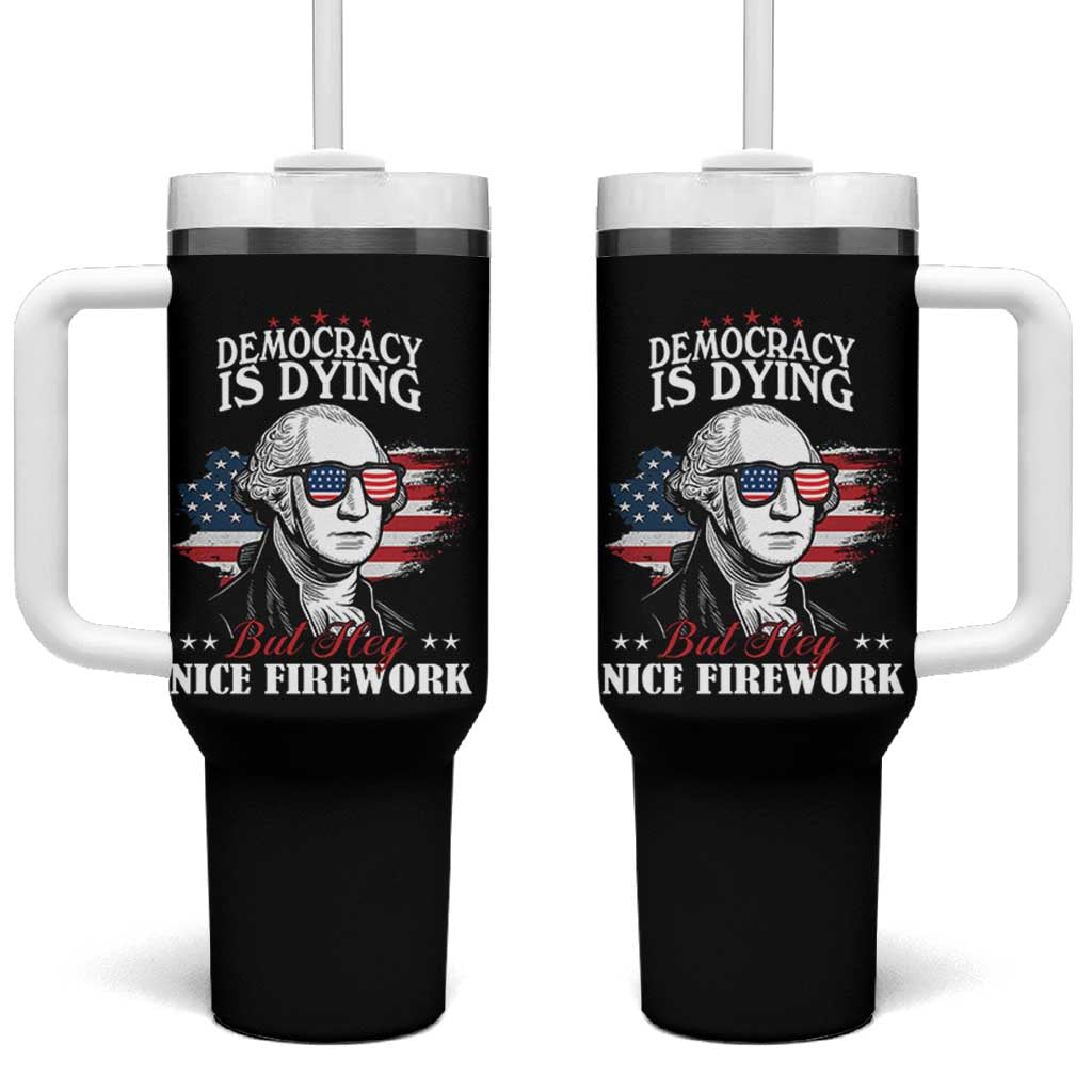 Patriotic George Washington Tumbler With Handle Funny Democracy Is Dying But Hey Nice Fireworks 4th Of July Humor - Wonder Print Shop