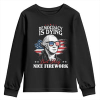 Patriotic George Washington Youth Sweatshirt Funny Democracy Is Dying But Hey Nice Fireworks 4th Of July Humor - Wonder Print Shop