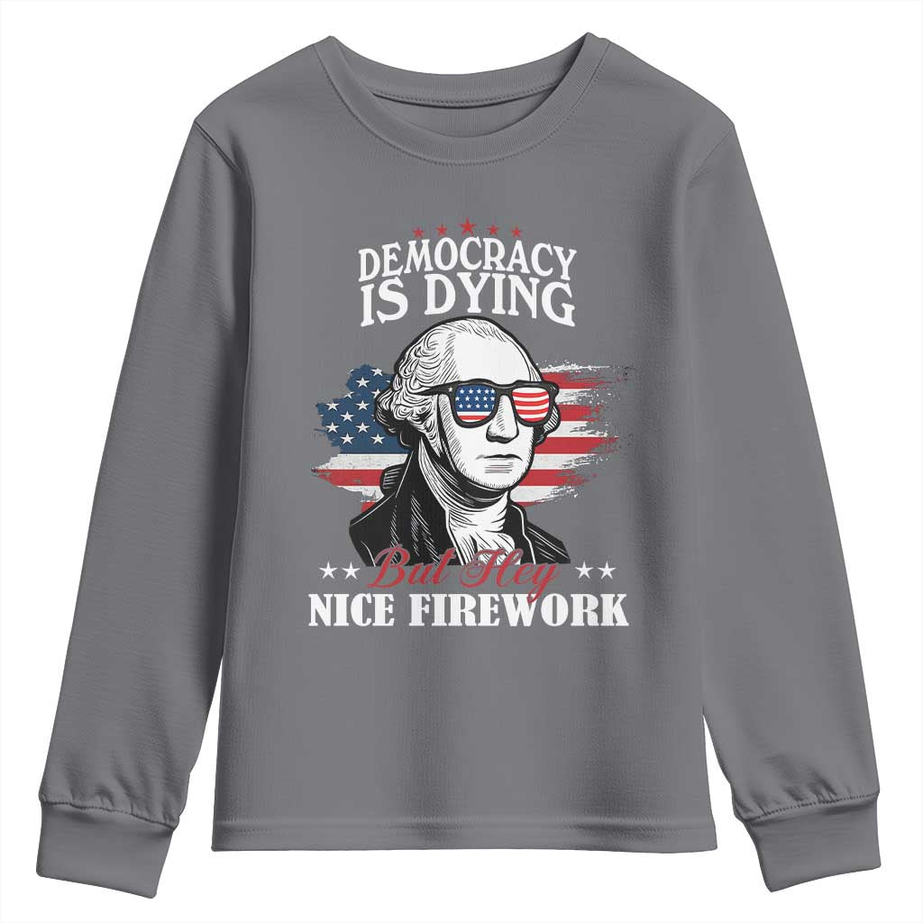 Patriotic George Washington Youth Sweatshirt Funny Democracy Is Dying But Hey Nice Fireworks 4th Of July Humor - Wonder Print Shop