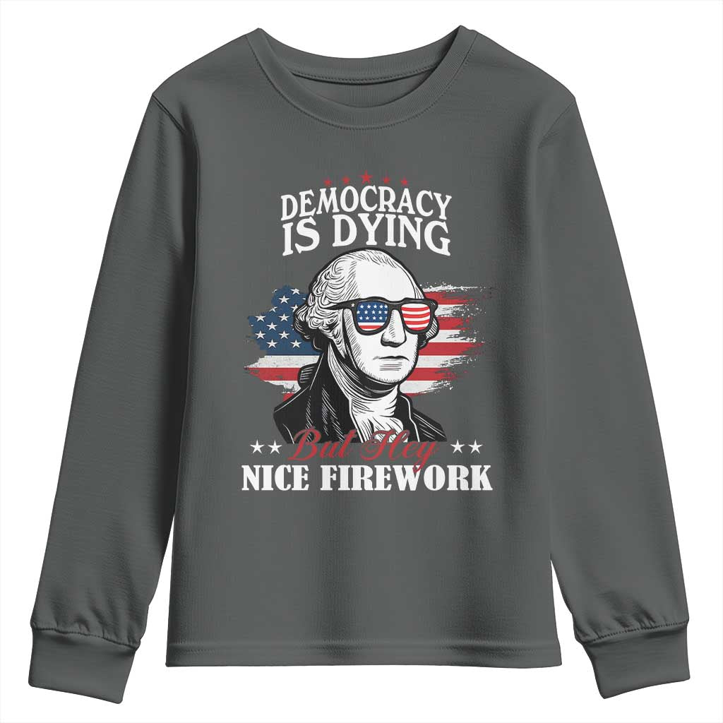 Patriotic George Washington Youth Sweatshirt Funny Democracy Is Dying But Hey Nice Fireworks 4th Of July Humor - Wonder Print Shop