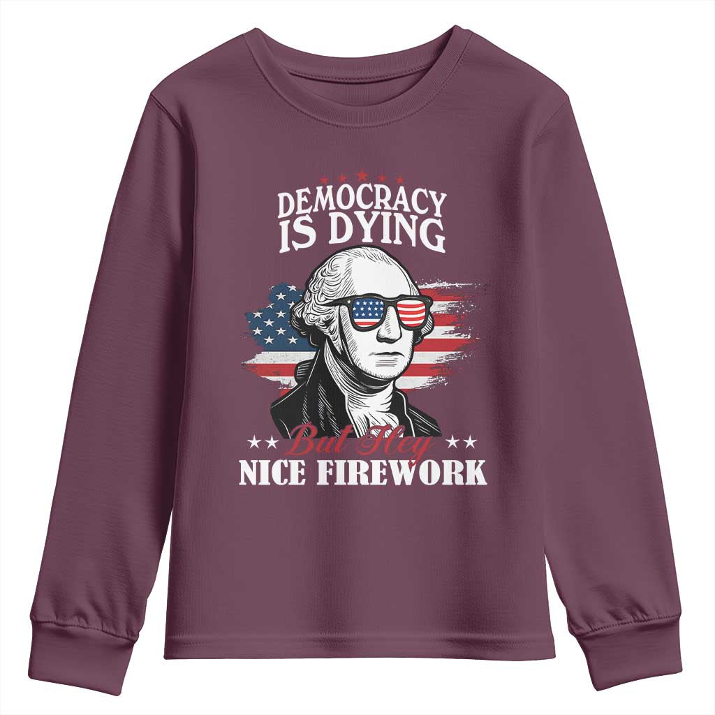Patriotic George Washington Youth Sweatshirt Funny Democracy Is Dying But Hey Nice Fireworks 4th Of July Humor - Wonder Print Shop