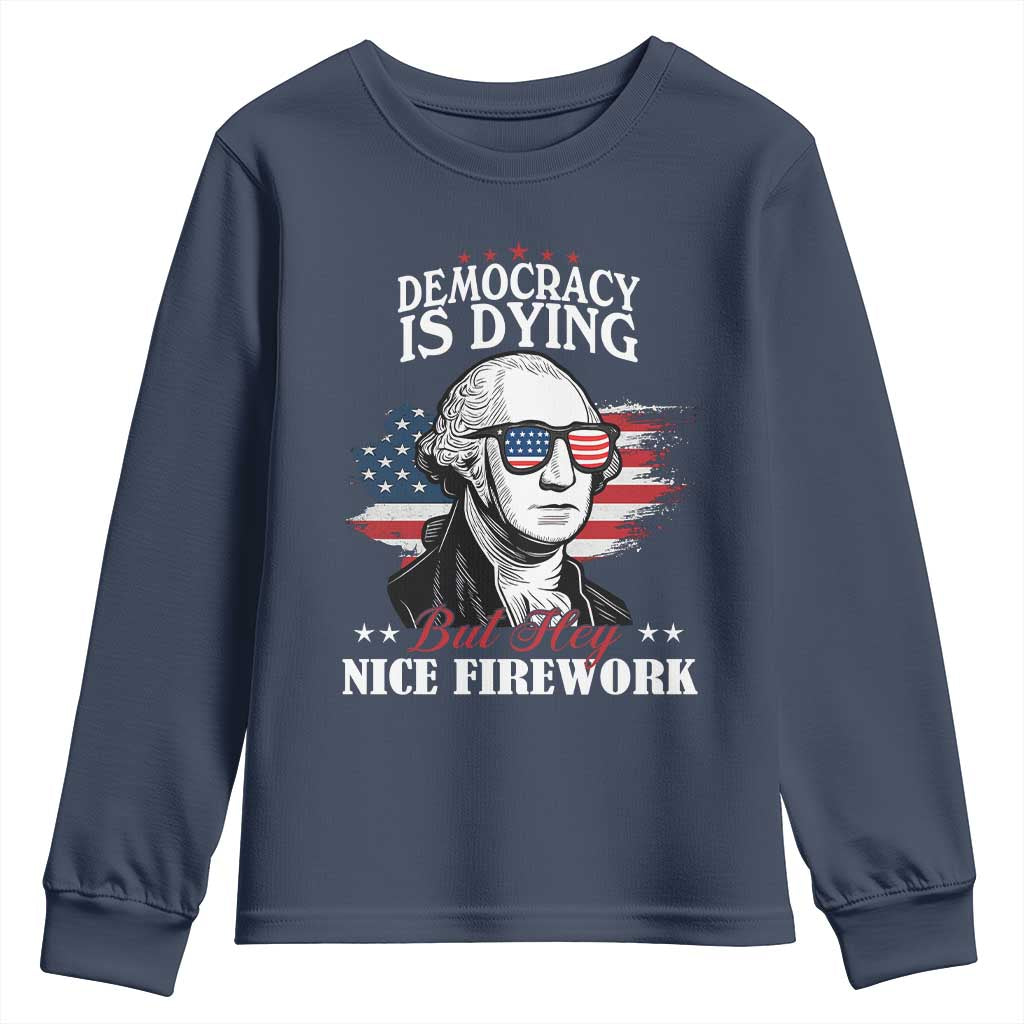 Patriotic George Washington Youth Sweatshirt Funny Democracy Is Dying But Hey Nice Fireworks 4th Of July Humor - Wonder Print Shop