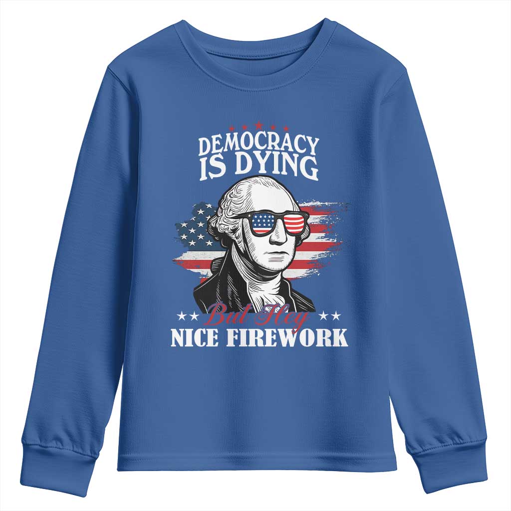 Patriotic George Washington Youth Sweatshirt Funny Democracy Is Dying But Hey Nice Fireworks 4th Of July Humor - Wonder Print Shop
