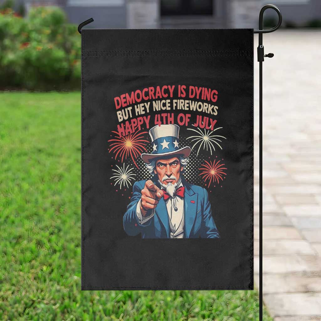 Funny 4th of July Democracy Is Dying Garden Flag But Hey Nice Fireworks Satirical Uncle Sam - Wonder Print Shop