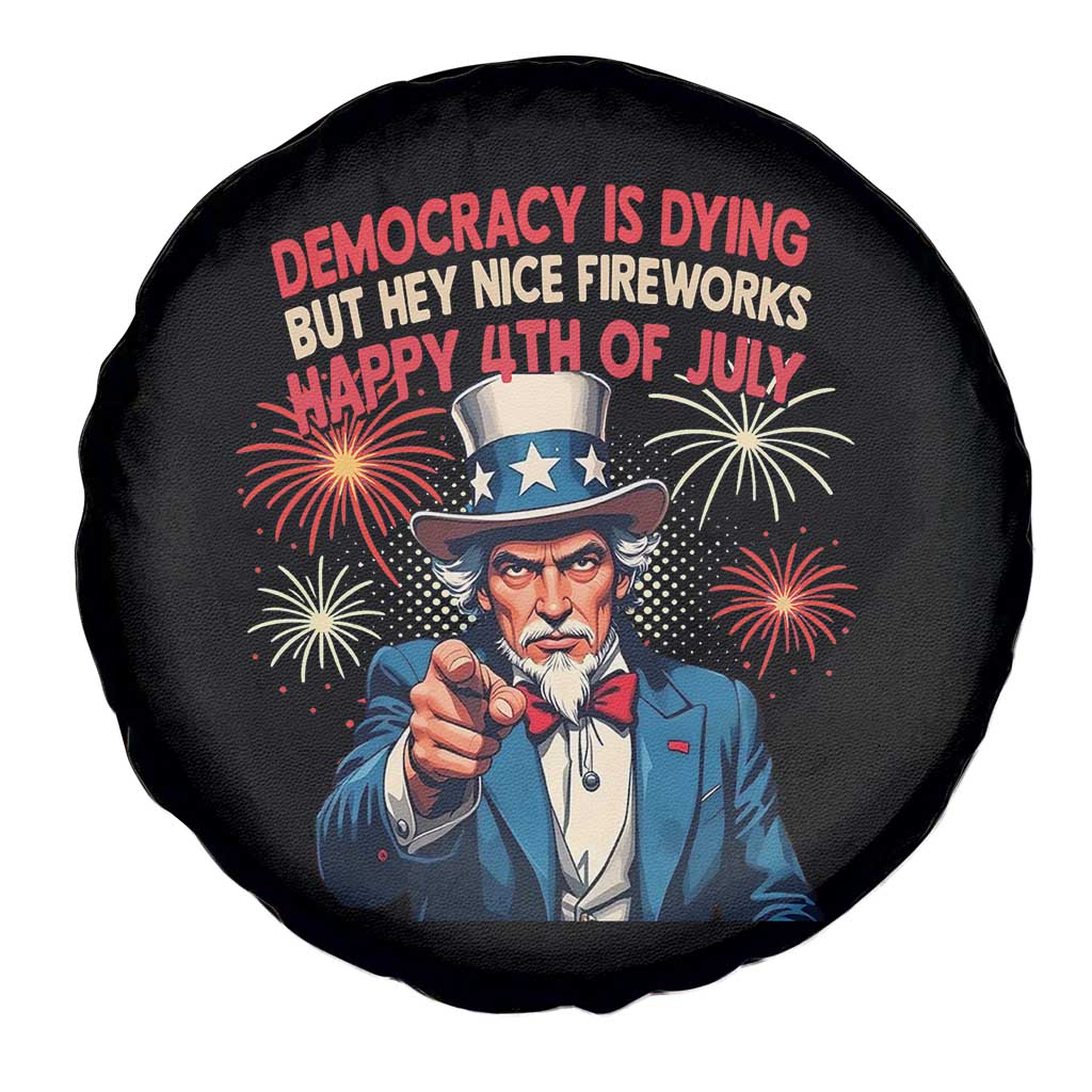 Funny 4th of July Democracy Is Dying Spare Tire Cover But Hey Nice Fireworks Satirical Uncle Sam - Wonder Print Shop