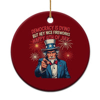 Funny 4th of July Democracy Is Dying Ceramic Ornament But Hey Nice Fireworks Satirical Uncle Sam - Wonder Print Shop