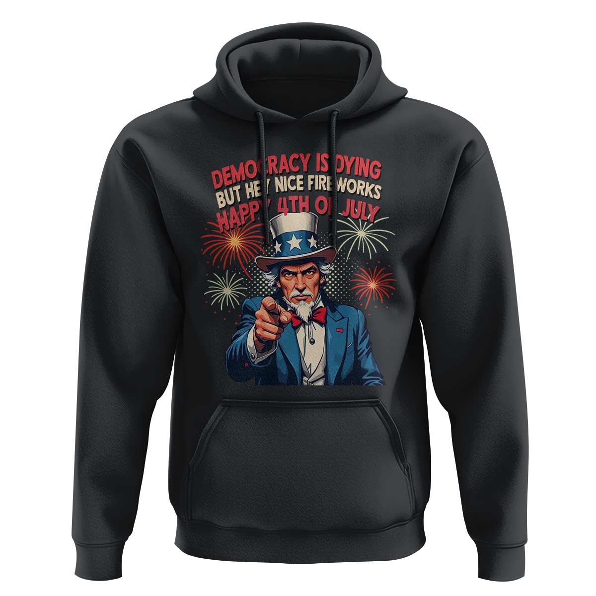 Funny 4th of July Democracy Is Dying Hoodie But Hey Nice Fireworks Satirical Uncle Sam - Wonder Print Shop