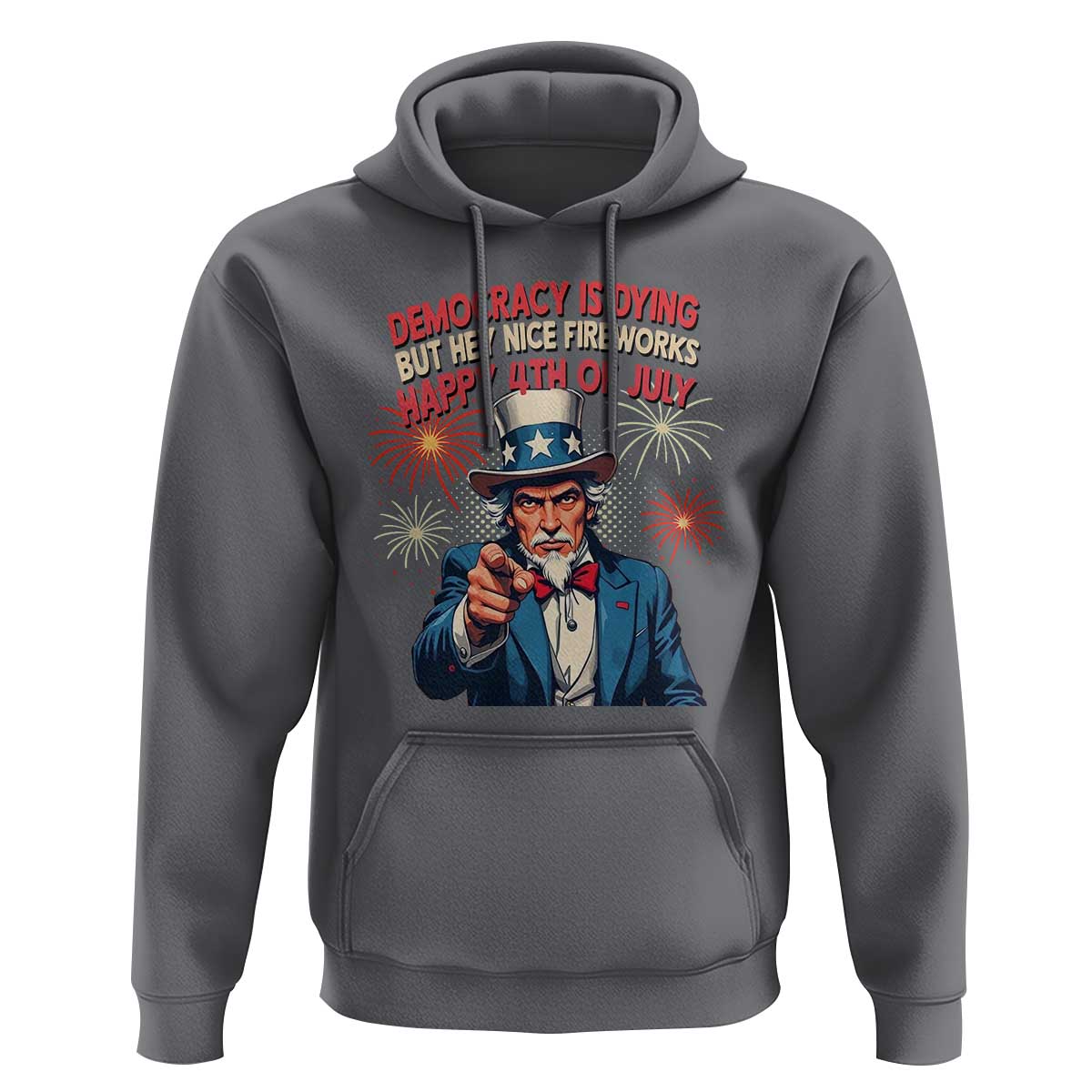 Funny 4th of July Democracy Is Dying Hoodie But Hey Nice Fireworks Satirical Uncle Sam - Wonder Print Shop