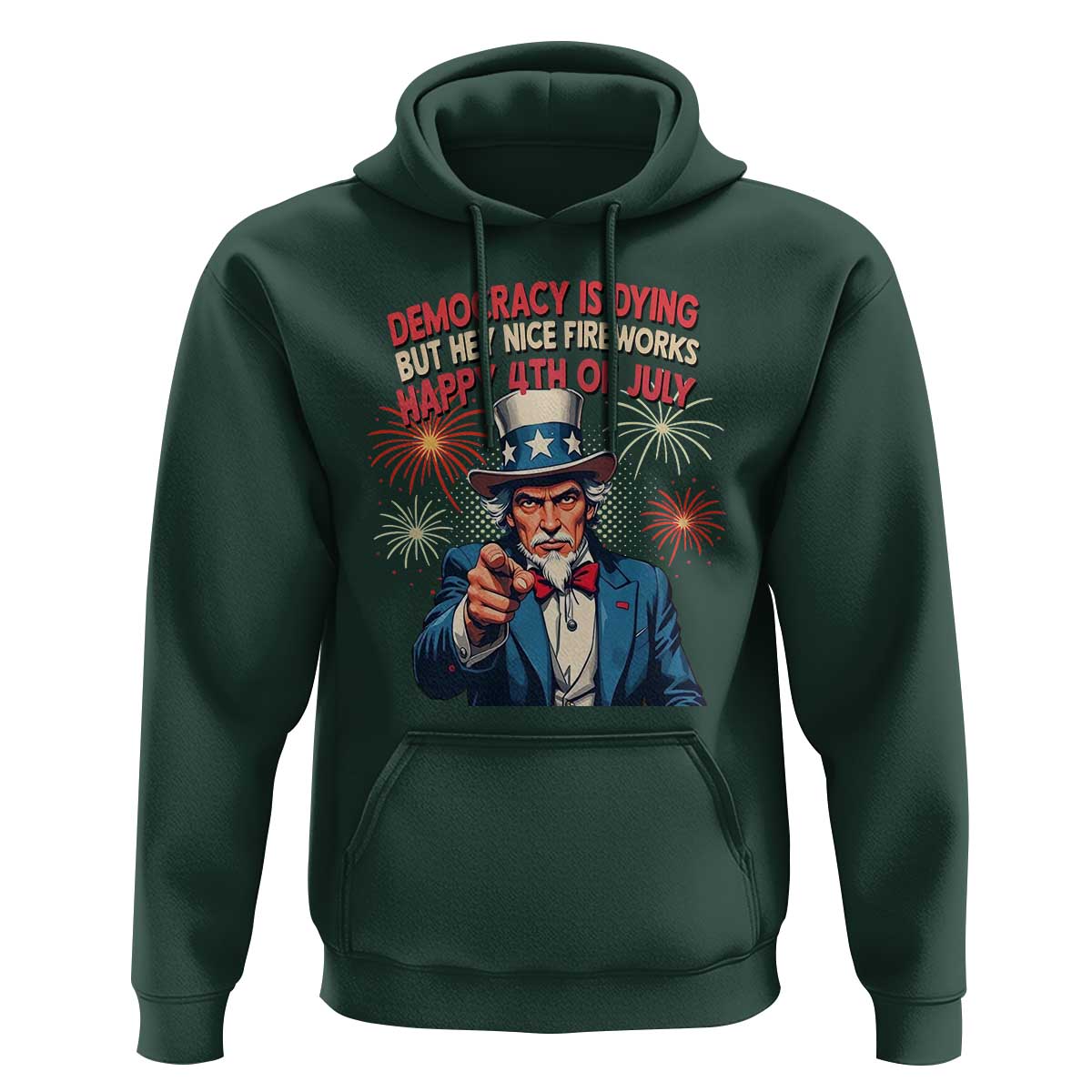 Funny 4th of July Democracy Is Dying Hoodie But Hey Nice Fireworks Satirical Uncle Sam - Wonder Print Shop