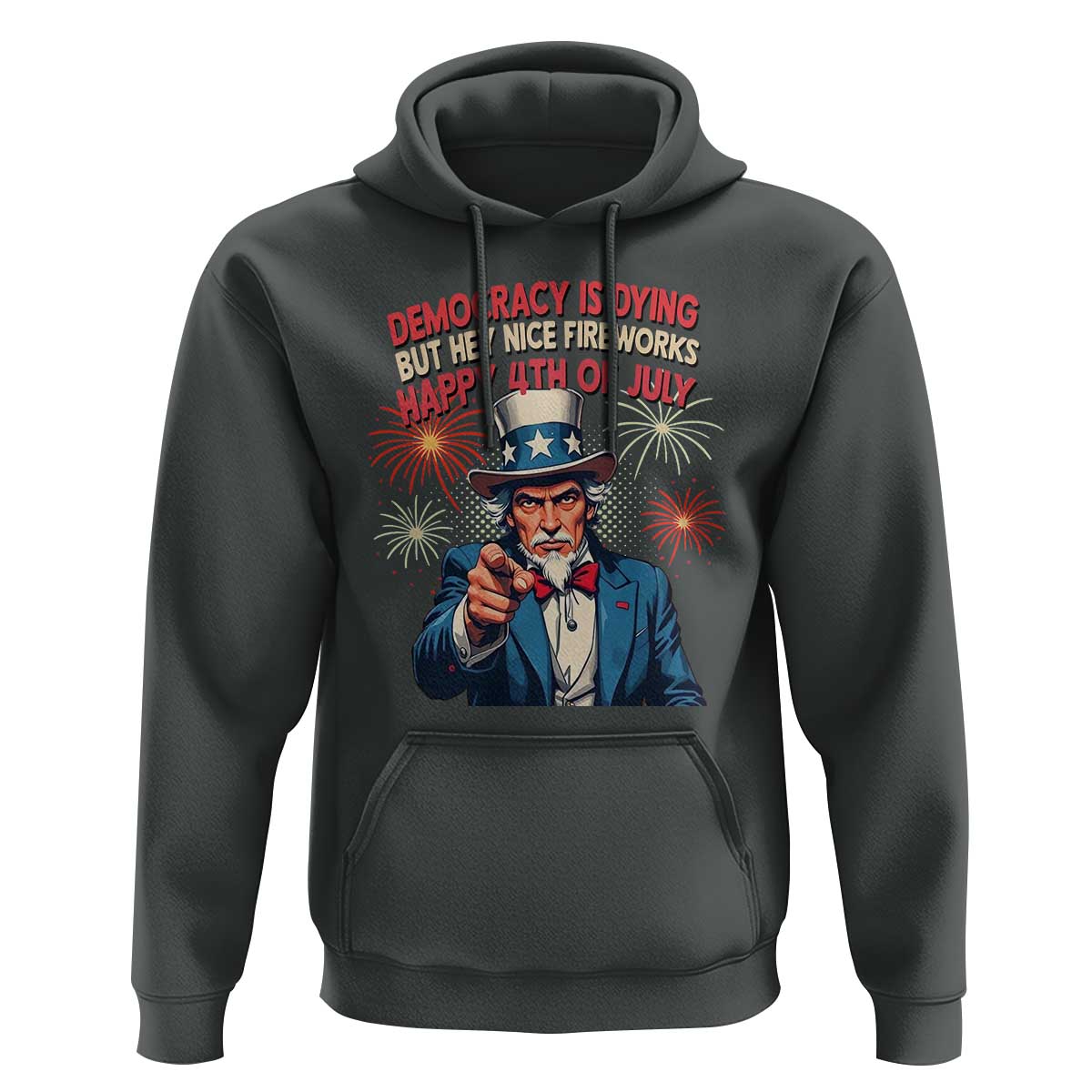 Funny 4th of July Democracy Is Dying Hoodie But Hey Nice Fireworks Satirical Uncle Sam - Wonder Print Shop