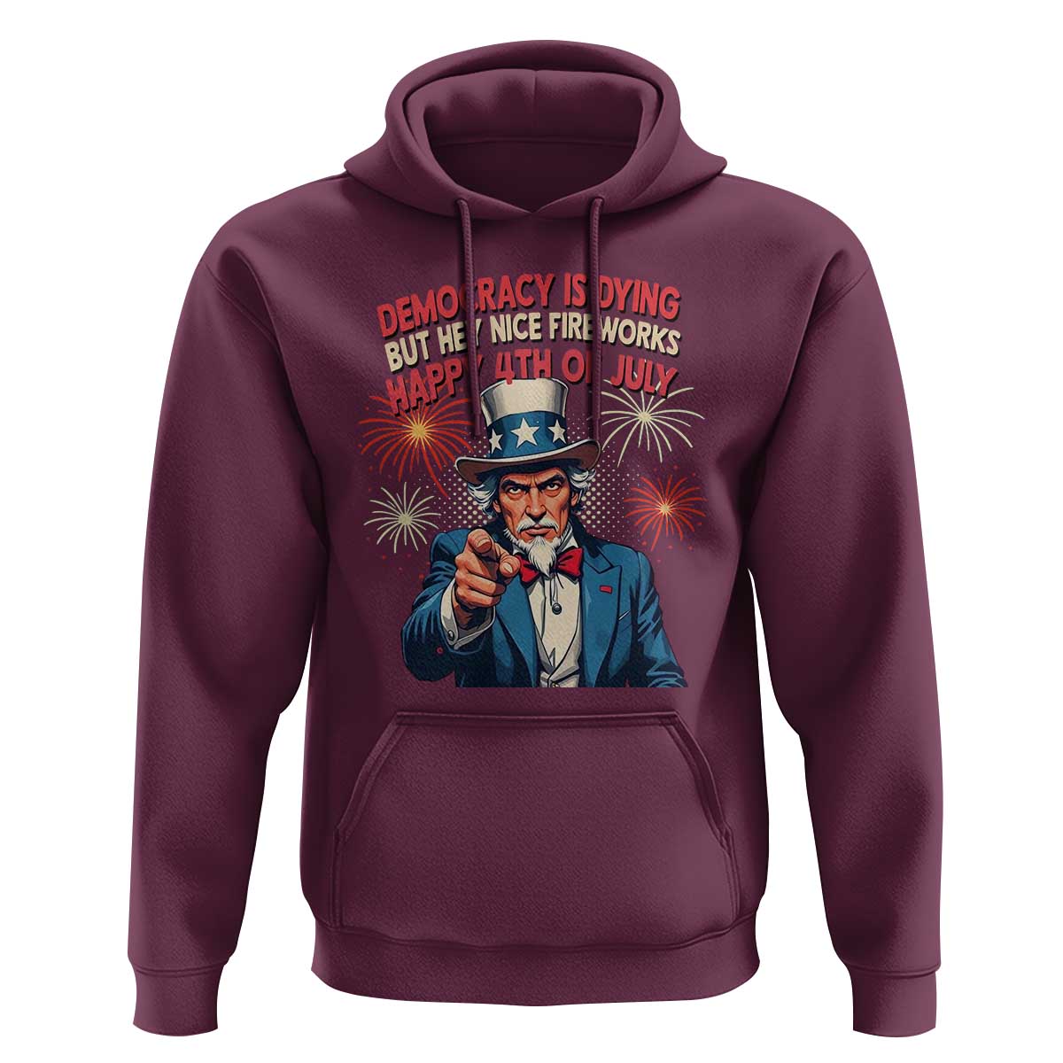 Funny 4th of July Democracy Is Dying Hoodie But Hey Nice Fireworks Satirical Uncle Sam - Wonder Print Shop