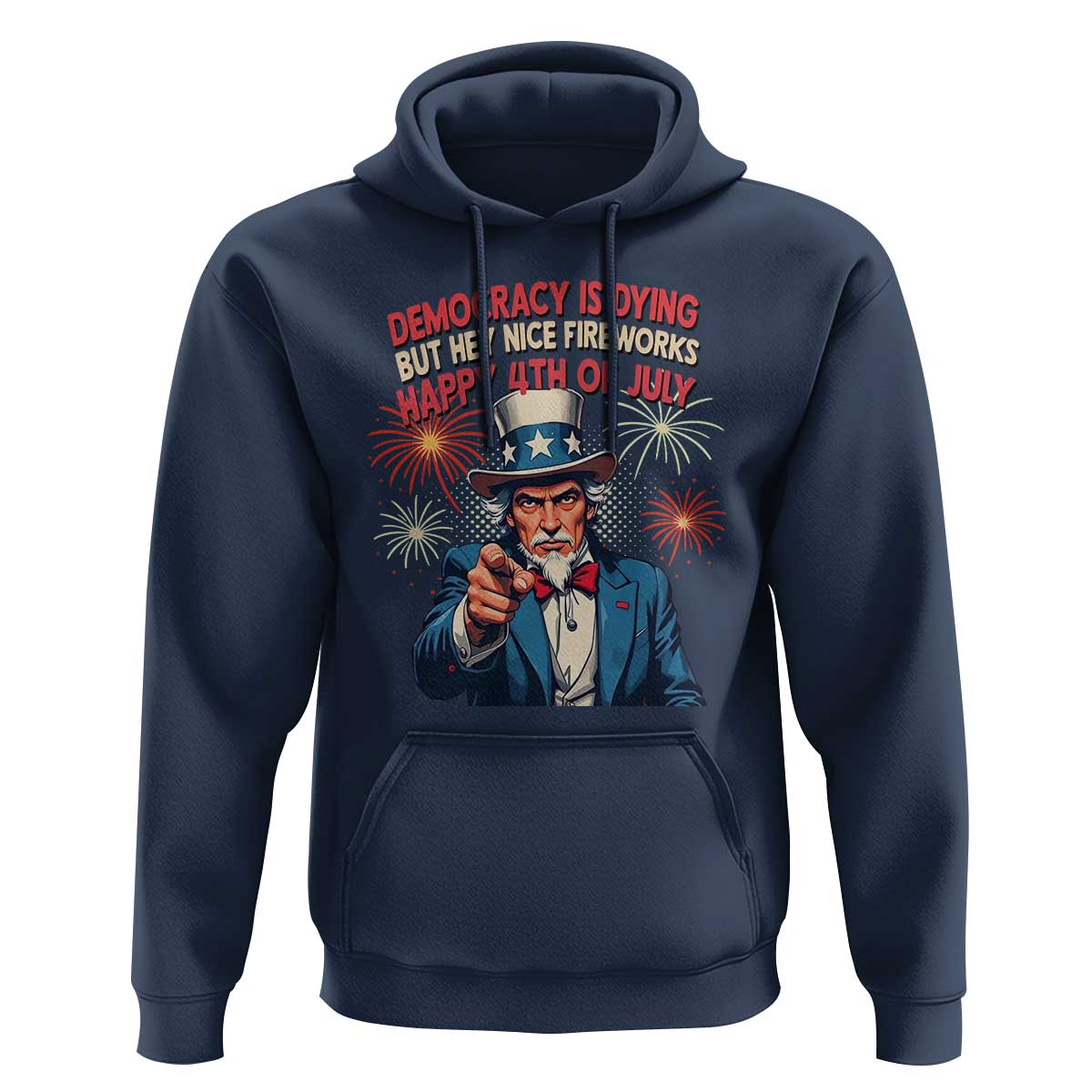 Funny 4th of July Democracy Is Dying Hoodie But Hey Nice Fireworks Satirical Uncle Sam - Wonder Print Shop