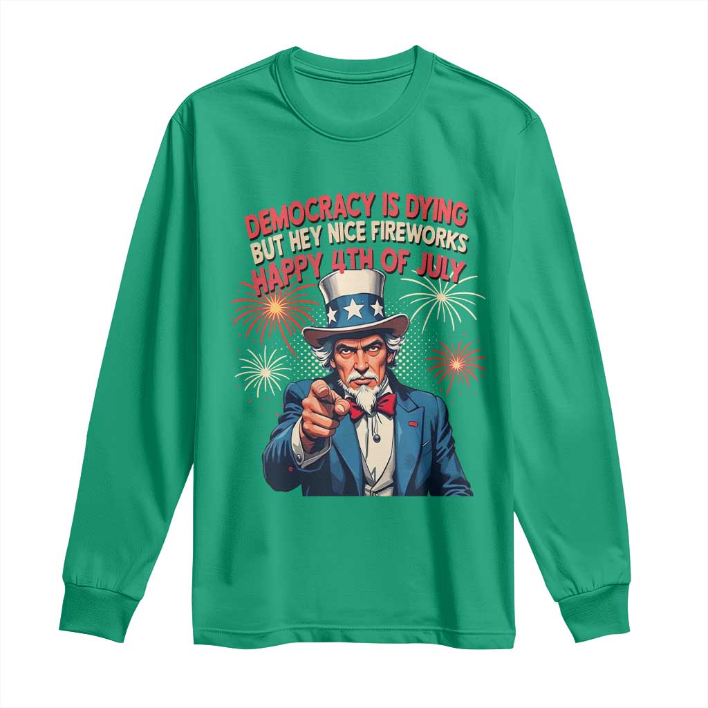 Funny 4th of July Democracy Is Dying Long Sleeve Shirt But Hey Nice Fireworks Satirical Uncle Sam - Wonder Print Shop
