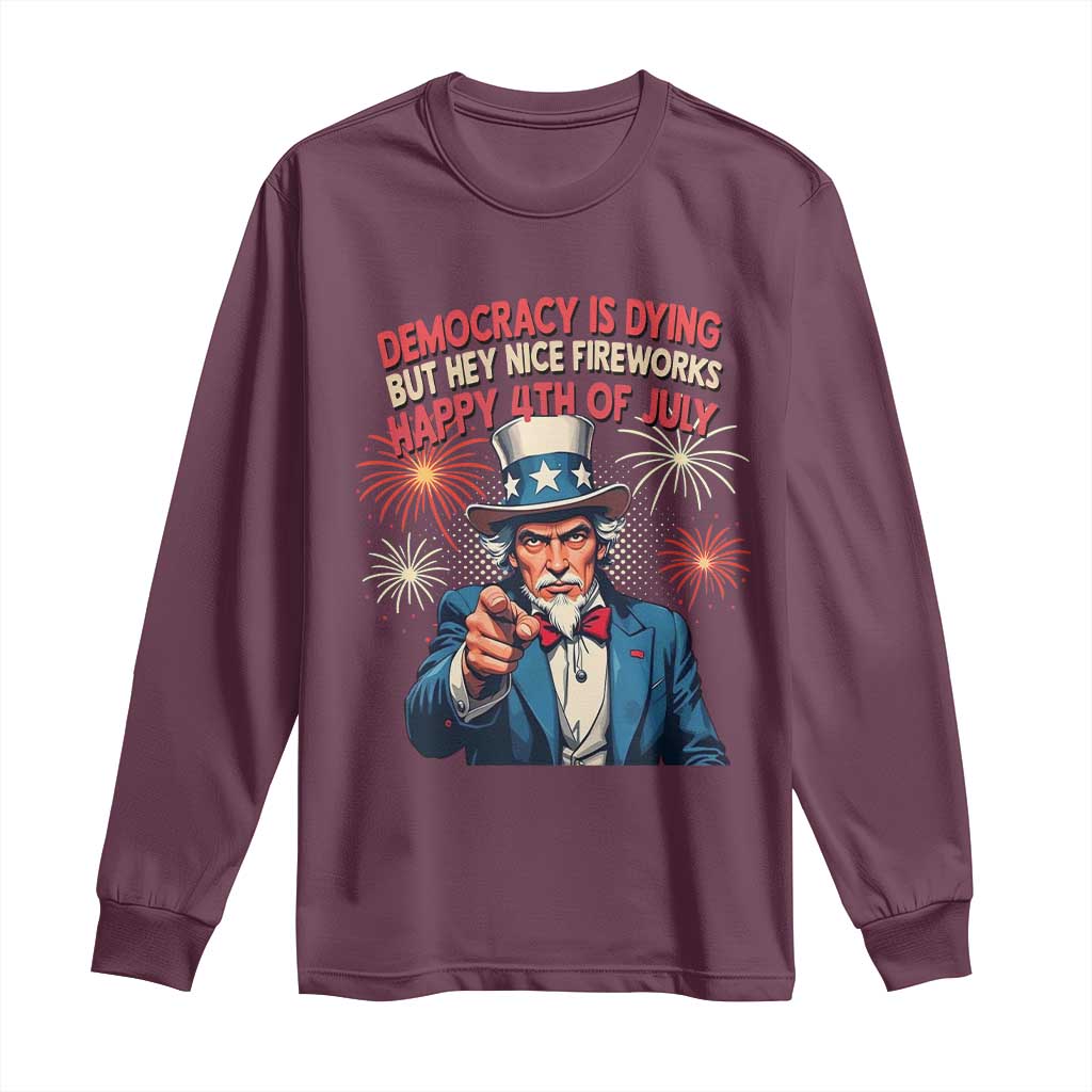 Funny 4th of July Democracy Is Dying Long Sleeve Shirt But Hey Nice Fireworks Satirical Uncle Sam - Wonder Print Shop