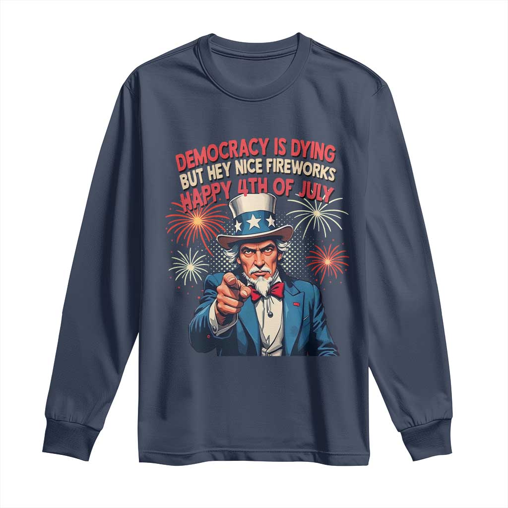 Funny 4th of July Democracy Is Dying Long Sleeve Shirt But Hey Nice Fireworks Satirical Uncle Sam - Wonder Print Shop